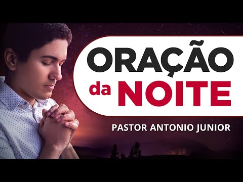 ORAÇÃO DA NOITE DE HOJE – 17/03 – Faça seu Pedido de Oração