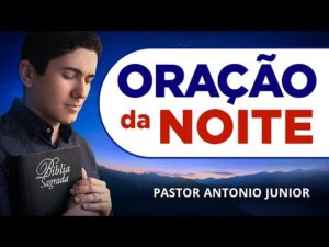 ORAÇÃO DA NOITE DE HOJE – 20/03 – Faça seu Pedido de Oração