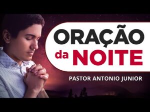 ORAÇÃO DA NOITE DE HOJE – 23/03 – Faça seu Pedido de Oração