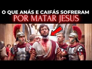 O Duro Castigo de ANÁS E CAIFÁS por Terem Matado JESUS: os 2 sacerdotes que Pagaram Caro